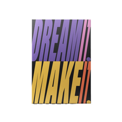 Dream it! Make it!