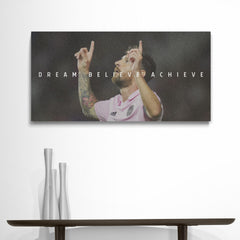 Dream Believe Achieve - Lionel Messi